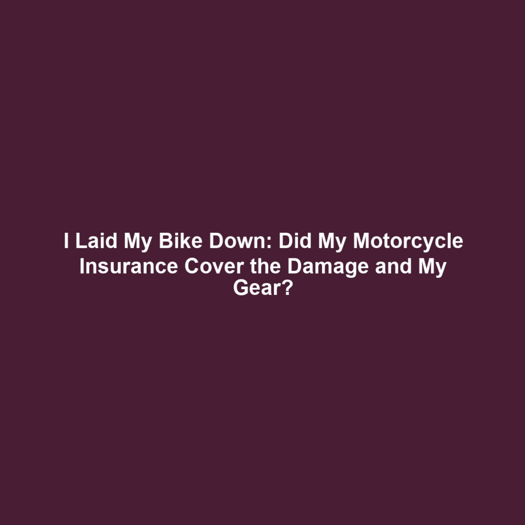 I Laid My Bike Down: Did My Motorcycle Insurance Cover the Damage and My Gear?