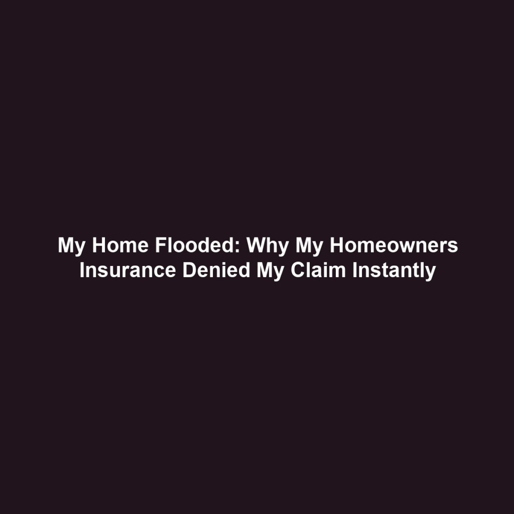 My Home Flooded: Why My Homeowners Insurance Denied My Claim Instantly