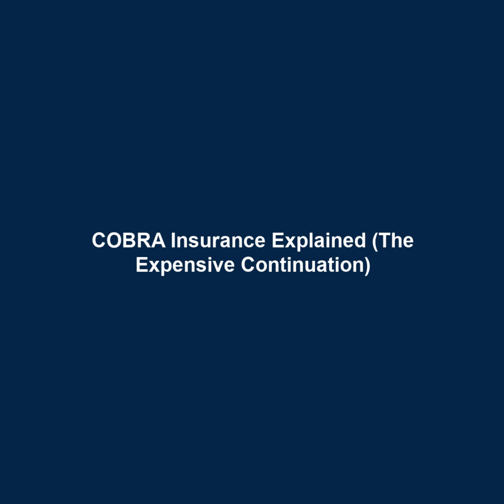 COBRA Insurance Explained (The Expensive Continuation)