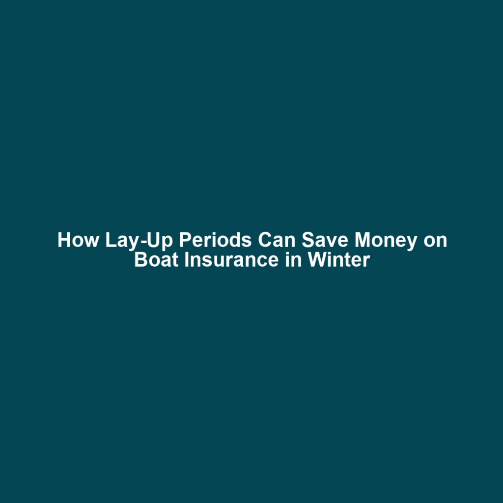 How Lay-Up Periods Can Save Money on Boat Insurance in Winter
