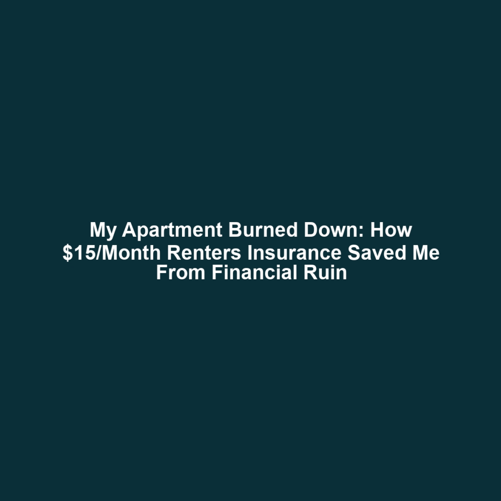 My Apartment Burned Down: How $15/Month Renters Insurance Saved Me From Financial Ruin