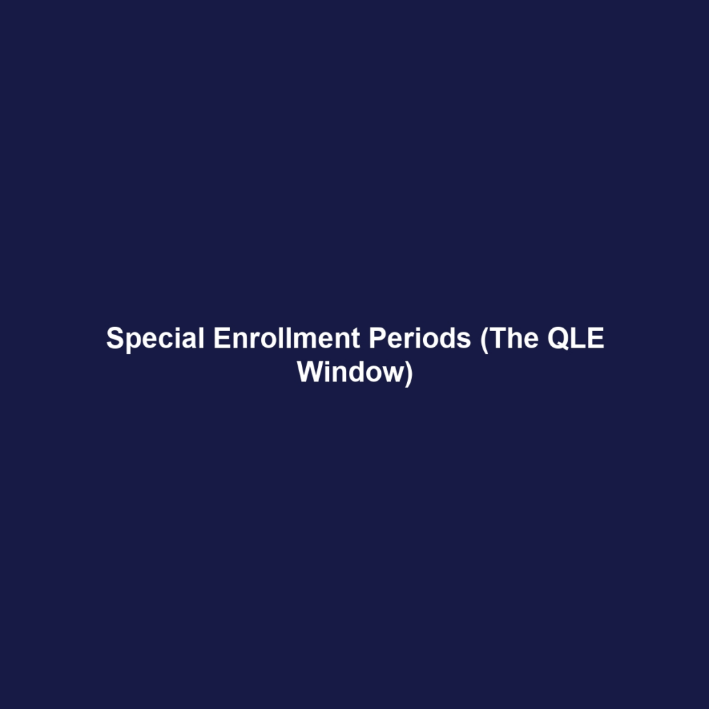 Special Enrollment Periods (The QLE Window)